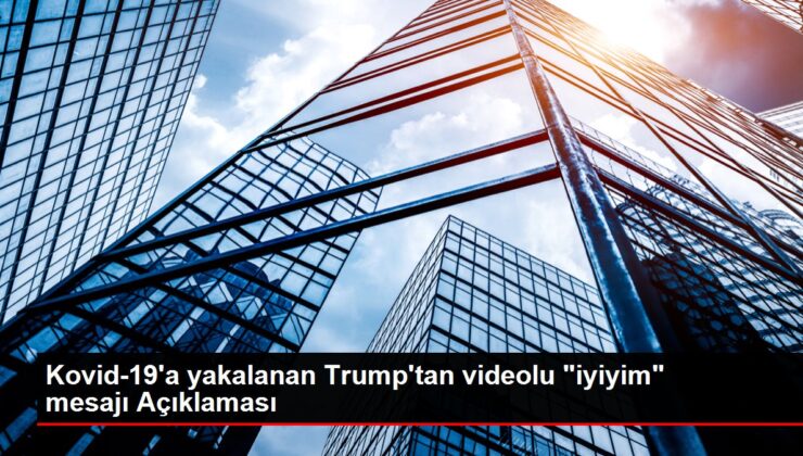 Kovid-19’a yakalanan Trump’tan videolu ‘iyiyim’ mesajı Açıklaması