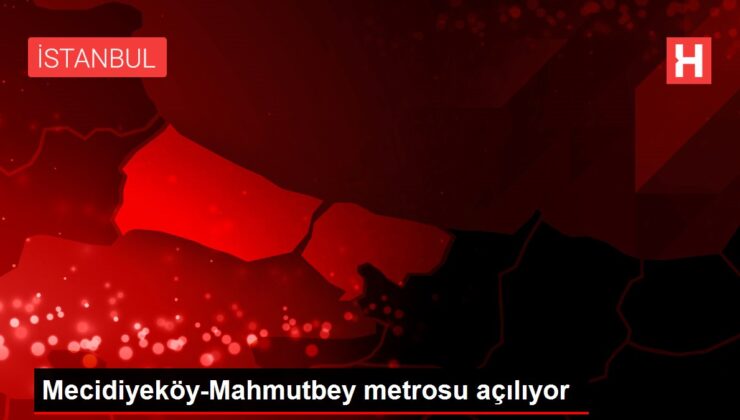 Mecidiyeköy-Mahmutbey metrosu açılıyor
