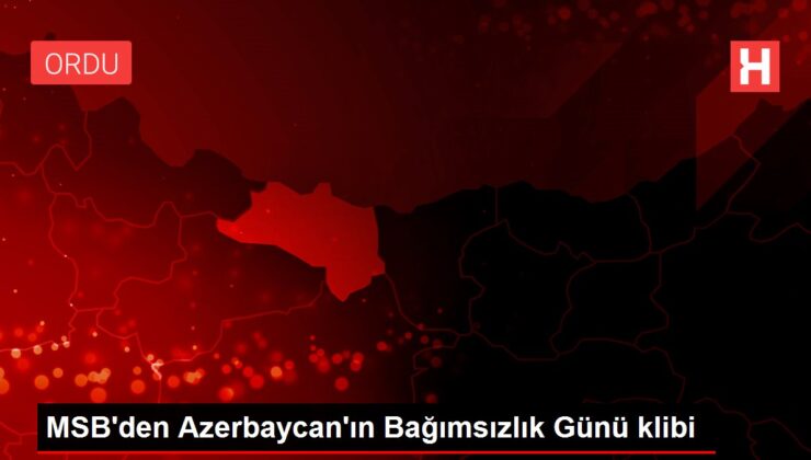 Milli Savunma Bakanlığı, Azerbaycan’ın Bağımsızlık Günü için hazırlamış olduğu klibi yayımladı
