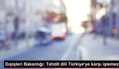 Son dakika haberi | Dışişleri Bakanlığı: Tehdit dili Türkiye’ye karşı işlemez