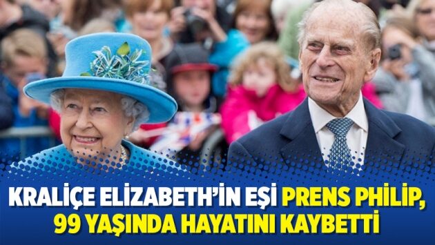 Kraliçe Elizabeth’in eşi Prens Philip, 99 yaşında hayatını kaybetti