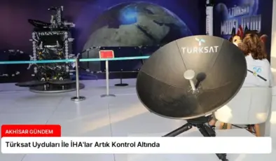 Türksat Uyduları İle İHA’lar Artık Kontrol Altında