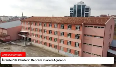 İstanbul’da Okulların Deprem Riskleri Açıklandı