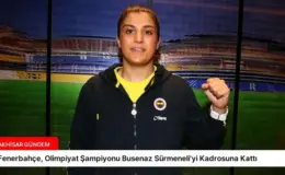 Fenerbahçe, Olimpiyat Şampiyonu Busenaz Sürmeneli’yi Kadrosuna Kattı