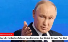 Rusya Devlet Başkanı Putin: Avrupa Ekonomide Geri Dönüşü Olmayan Yola Girdi