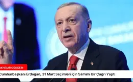 Cumhurbaşkanı Erdoğan, 31 Mart Seçimleri için Samimi Bir Çağrı Yaptı