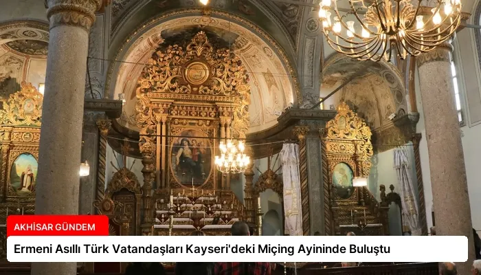 Ermeni Asıllı Türk Vatandaşları Kayseri’deki Miçing Ayininde Buluştu