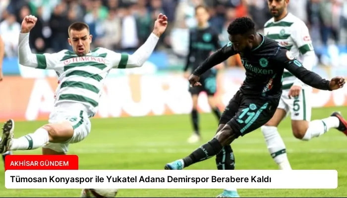 Tümosan Konyaspor ile Yukatel Adana Demirspor Berabere Kaldı