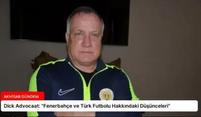 Dick Advocaat: “Fenerbahçe ve Türk Futbolu Hakkındaki Düşünceleri”