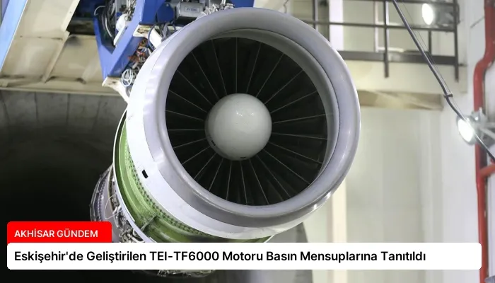 Eskişehir’de Geliştirilen TEI-TF6000 Motoru Basın Mensuplarına Tanıtıldı