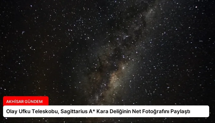 Olay Ufku Teleskobu, Sagittarius A* Kara Deliğinin Net Fotoğrafını Paylaştı