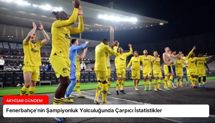 Fenerbahçe’nin Şampiyonluk Yolculuğunda Çarpıcı İstatistikler
