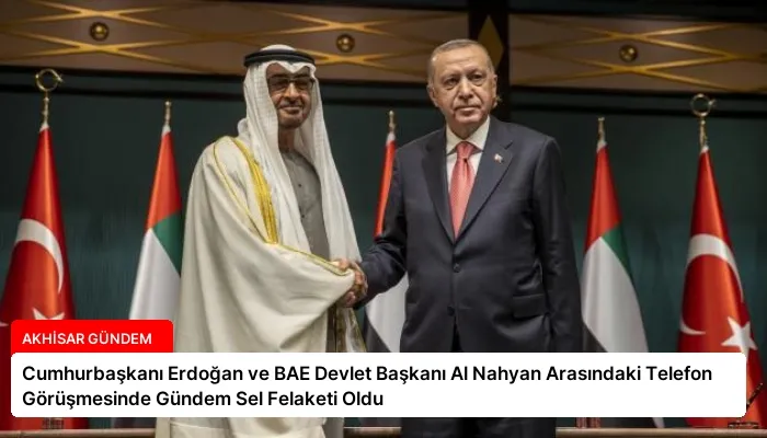 Cumhurbaşkanı Erdoğan ve BAE Devlet Başkanı Al Nahyan Arasındaki Telefon Görüşmesinde Gündem Sel Felaketi Oldu