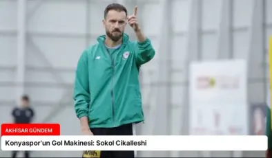 Konyaspor’un Gol Makinesi: Sokol Cikalleshi