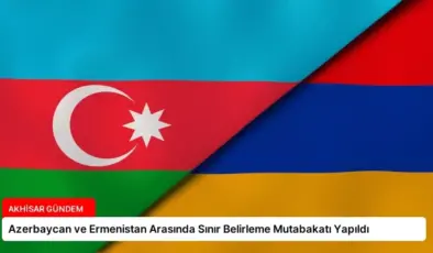 Azerbaycan ve Ermenistan Arasında Sınır Belirleme Mutabakatı Yapıldı