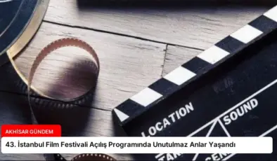 43. İstanbul Film Festivali Açılış Programında Unutulmaz Anlar Yaşandı