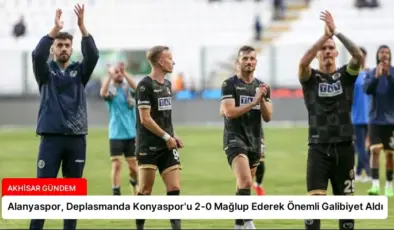 Alanyaspor, Deplasmanda Konyaspor’u 2-0 Mağlup Ederek Önemli Galibiyet Aldı