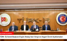 TÜRK-İŞ Genel Başkanı Ergün Atalay’dan Vergi ve Asgari Ücret Açıklamaları