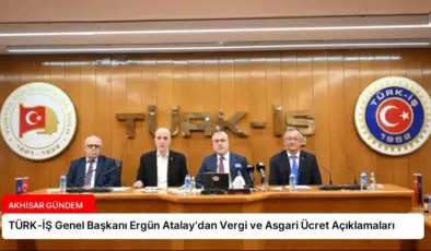 TÜRK-İŞ Genel Başkanı Ergün Atalay’dan Vergi ve Asgari Ücret Açıklamaları