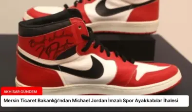 Mersin Ticaret Bakanlığı’ndan Michael Jordan İmzalı Spor Ayakkabılar İhalesi