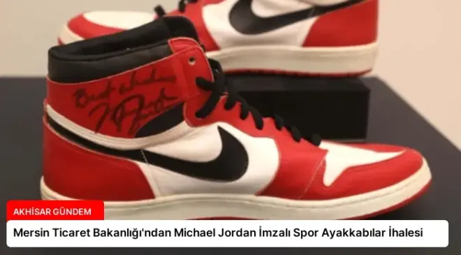 Mersin Ticaret Bakanlığı’ndan Michael Jordan İmzalı Spor Ayakkabılar İhalesi