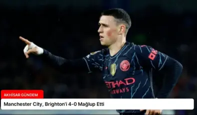Manchester City, Brighton’i 4-0 Mağlup Etti