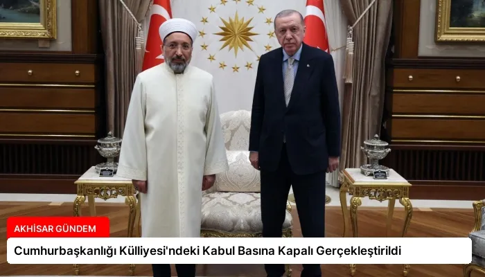 Cumhurbaşkanlığı Külliyesi’ndeki Kabul Basına Kapalı Gerçekleştirildi