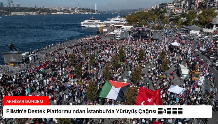 Filistin’e Destek Platformu’ndan İstanbul’da Yürüyüş Çağrısı ⏬👇