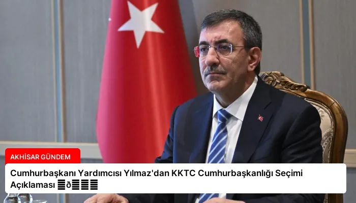 Cumhurbaşkanı Yardımcısı Yılmaz’dan KKTC Cumhurbaşkanlığı Seçimi Açıklaması ⏬👇
