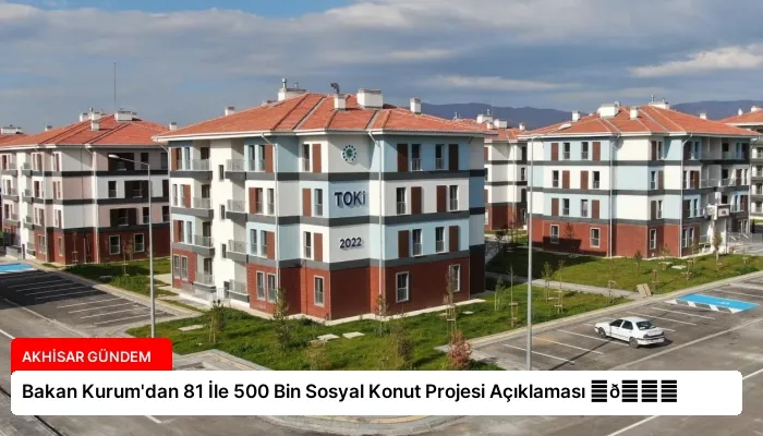Bakan Kurum’dan 81 İle 500 Bin Sosyal Konut Projesi Açıklaması ⏬👇