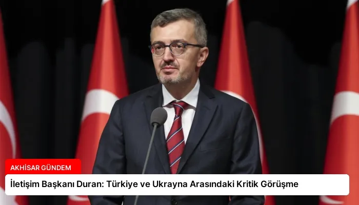 İletişim Başkanı Duran: Türkiye ve Ukrayna Arasındaki Kritik Görüşme