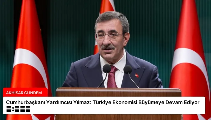 Cumhurbaşkanı Yardımcısı Yılmaz: Türkiye Ekonomisi Büyümeye Devam Ediyor ⏬👇