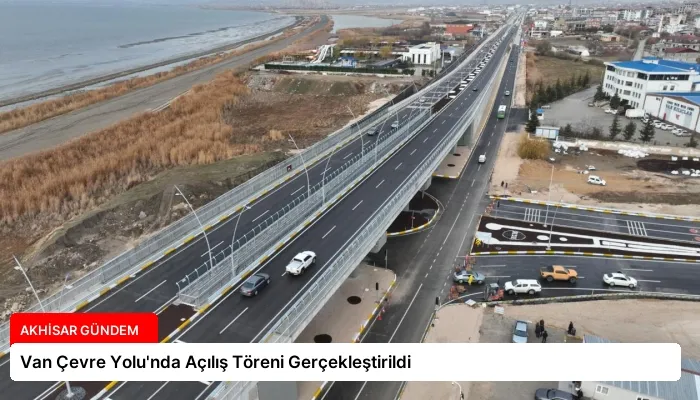 Van Çevre Yolu’nda Açılış Töreni Gerçekleştirildi