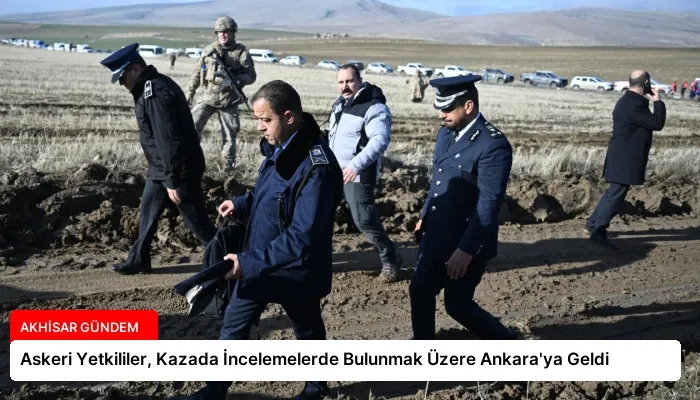 Askeri Yetkililer, Kazada İncelemelerde Bulunmak Üzere Ankara’ya Geldi