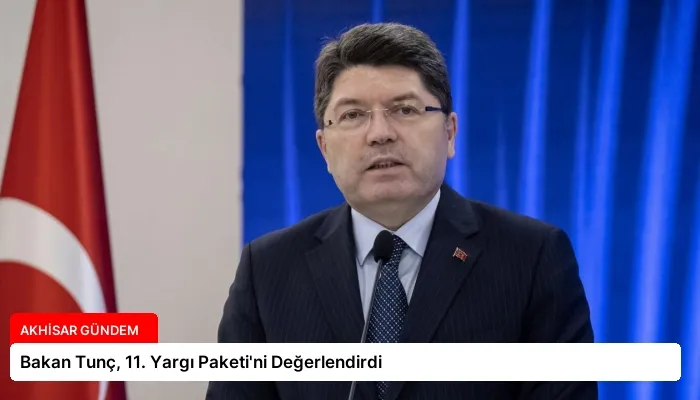 Bakan Tunç, 11. Yargı Paketi’ni Değerlendirdi