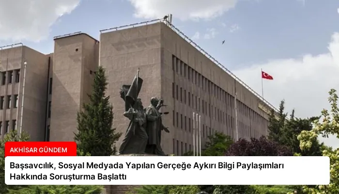 Başsavcılık, Sosyal Medyada Yapılan Gerçeğe Aykırı Bilgi Paylaşımları Hakkında Soruşturma Başlattı