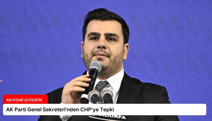 AK Parti Genel Sekreteri’nden CHP’ye Tepki