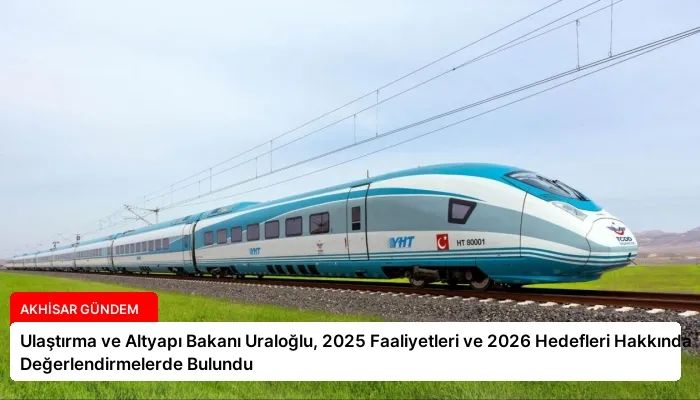 Ulaştırma ve Altyapı Bakanı Uraloğlu, 2025 Faaliyetleri ve 2026 Hedefleri Hakkında Değerlendirmelerde Bulundu