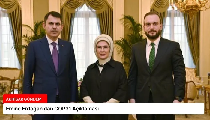 Emine Erdoğan’dan COP31 Açıklaması