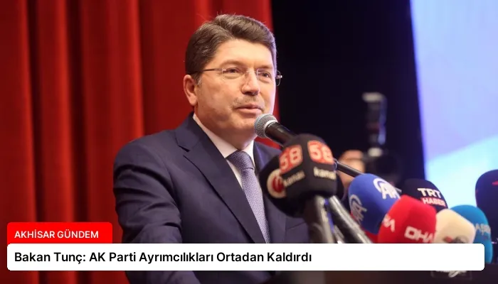 Bakan Tunç: AK Parti Ayrımcılıkları Ortadan Kaldırdı