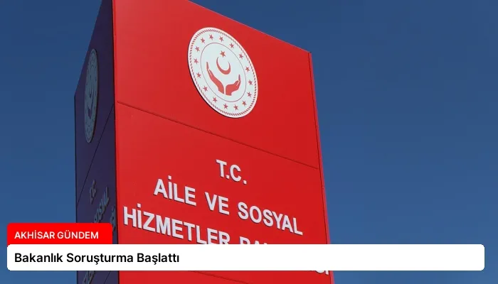 Bakanlık Soruşturma Başlattı