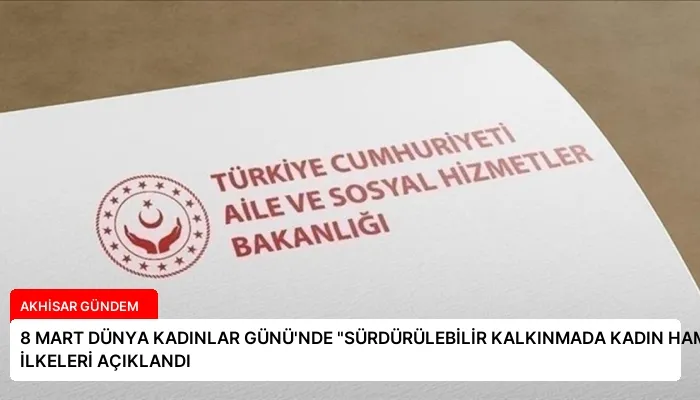 8 MART DÜNYA KADINLAR GÜNÜ’NDE “SÜRDÜRÜLEBİLİR KALKINMADA KADIN HAMLESİ” İLKELERİ AÇIKLANDI