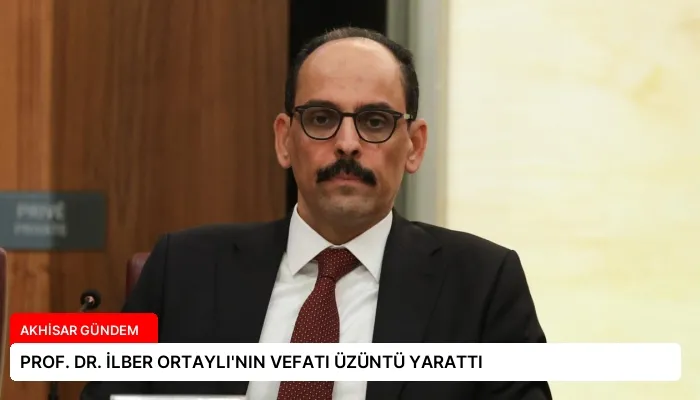 PROF. DR. İLBER ORTAYLI’NIN VEFATI ÜZÜNTÜ YARATTI