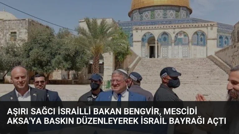 Aşırı sağcı İsrailli Bakan BenGvir, Mescidi Aksa’ya baskın düzenleyerek İsrail bayrağı açtı