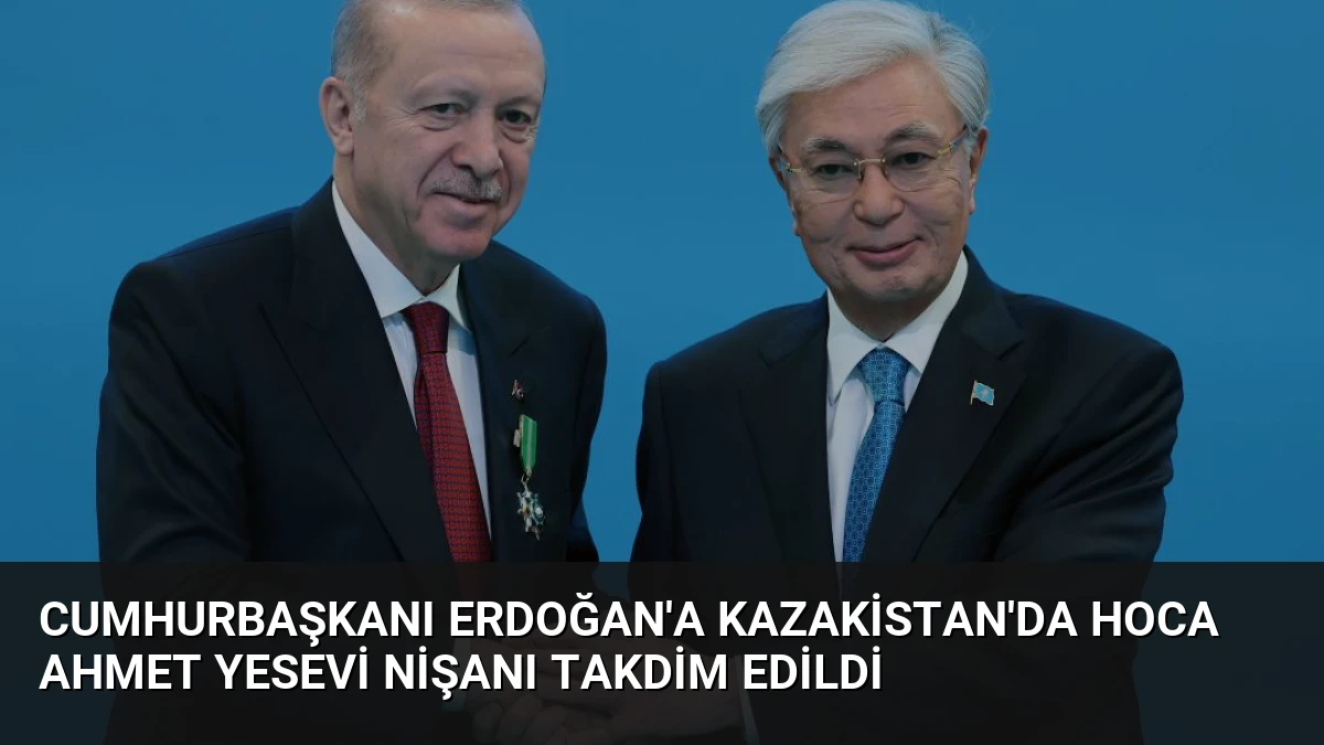 Cumhurbaşkanı Erdoğan’a Kazakistan’da Hoca Ahmet Yesevi Nişanı Takdim Edildi