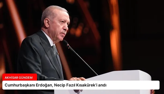 Cumhurbaşkanı Erdoğan, Necip Fazıl Kısakürek’i andı