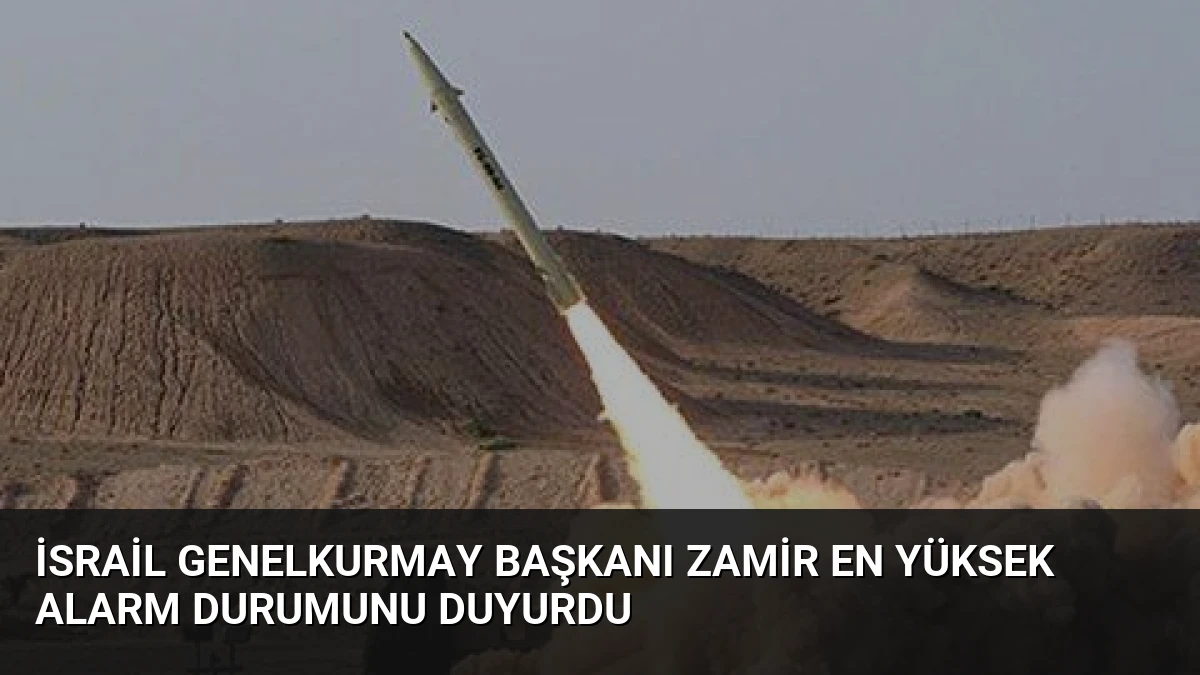 İsrail Genelkurmay Başkanı Zamir En Yüksek Alarm Durumunu Duyurdu
