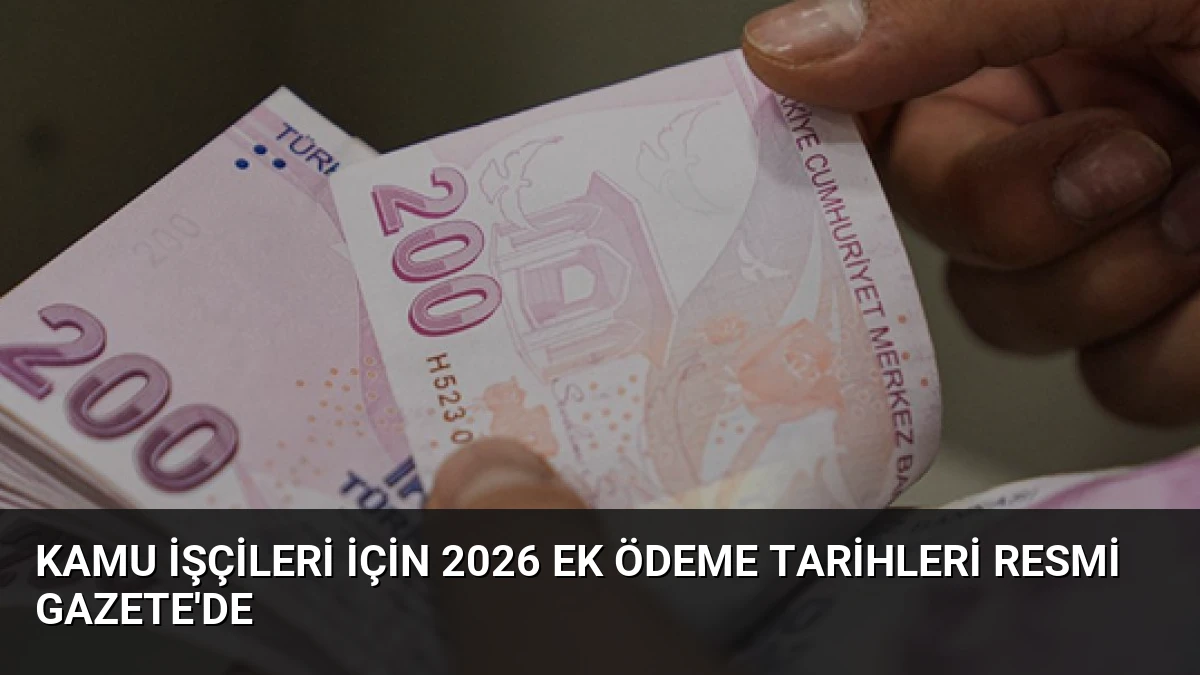 Kamu İşçileri İçin 2026 Ek Ödeme Tarihleri Resmi Gazete’de