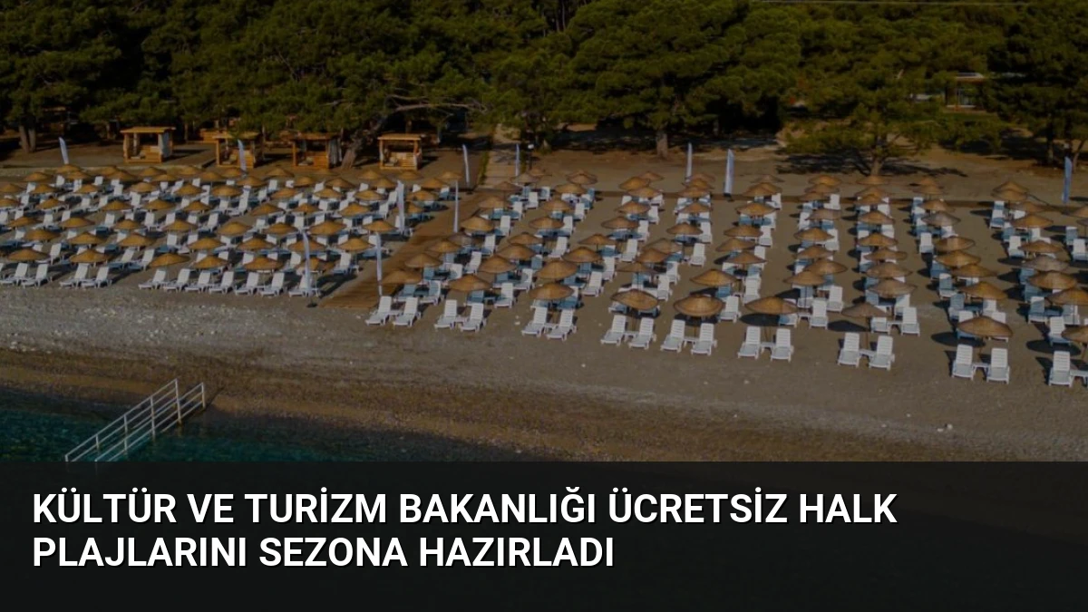 Kültür ve Turizm Bakanlığı Ücretsiz Halk Plajlarını Sezona Hazırladı