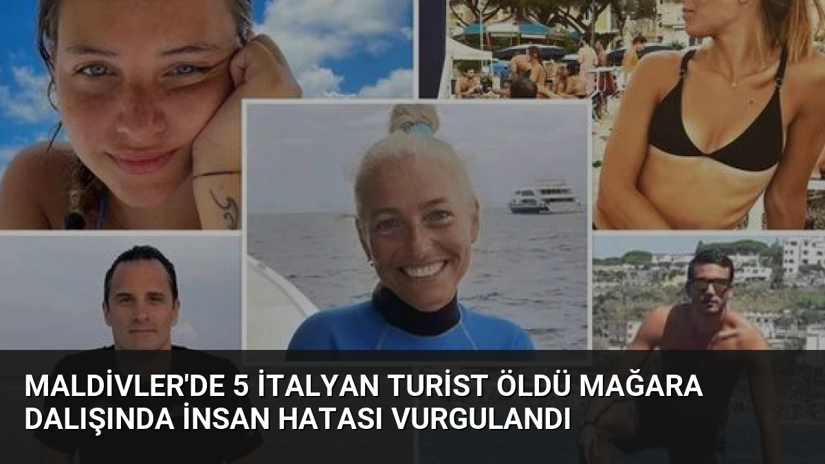 Maldivler’de 5 İtalyan Turist Öldü Mağara Dalışında İnsan Hatası Vurgulandı